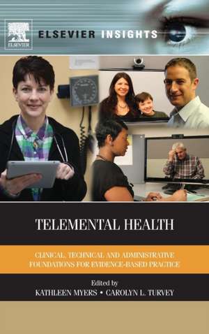 Telemental Health: Clinical, Technical, and Administrative Foundations for Evidence-Based Practice de Kathleen Myers