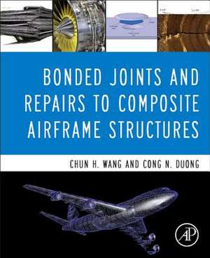 Bonded Joints and Repairs to Composite Airframe Structures de Chun Hui Wang