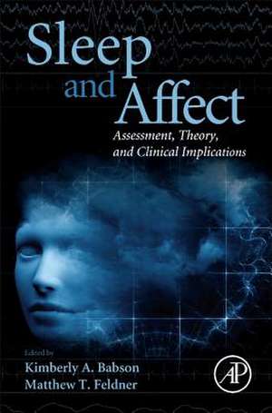 Sleep and Affect: Assessment, Theory, and Clinical Implications de Kimberly Babson