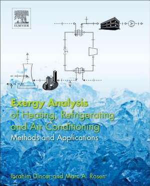 Exergy Analysis of Heating, Refrigerating and Air Conditioning: Methods and Applications de Ibrahim Dincer