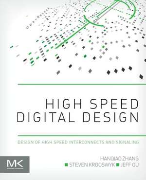 High Speed Digital Design: Design of High Speed Interconnects and Signaling de Hanqiao Zhang