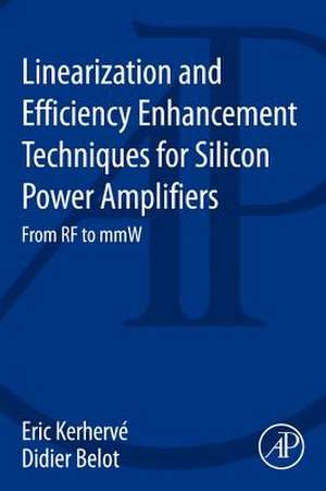 Linearization and Efficiency Enhancement Techniques for Silicon Power Amplifiers: From RF to mmW de Eric Kerhervé