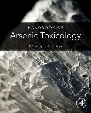 Handbook of Arsenic Toxicology de Swaran Jeet Singh Flora