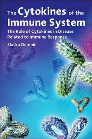 The Cytokines of the Immune System: The Role of Cytokines in Disease Related to Immune Response de Zlatko Dembic