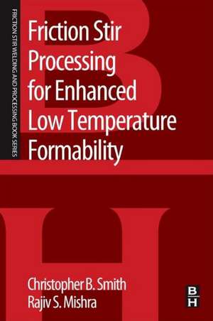 Friction Stir Processing for Enhanced Low Temperature Formability: A volume in the Friction Stir Welding and Processing Book Series de Christopher B. Smith