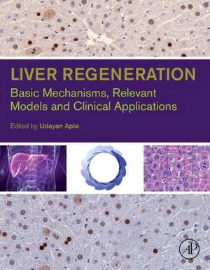 Liver Regeneration: Basic Mechanisms, Relevant Models and Clinical Applications de Udayan M. Apte