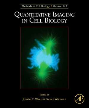 Quantitative Imaging in Cell Biology de Jennifer Waters