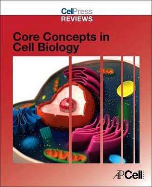 Cell Press Reviews: Core Concepts in Cell Biology de Cell Press