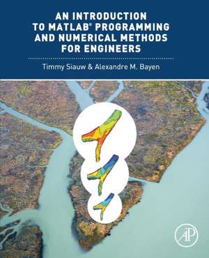 An Introduction to MATLAB® Programming and Numerical Methods for Engineers de Timmy Siauw