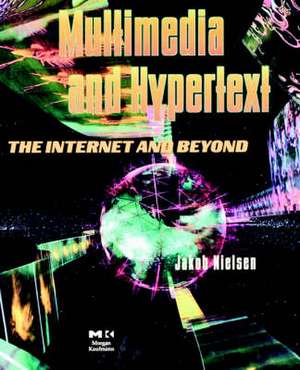 Multimedia and Hypertext: The Internet and Beyond de Jakob Nielsen