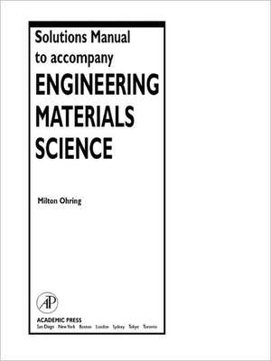 Solutions Manual to accompany Engineering Materials Science de Milton Ohring