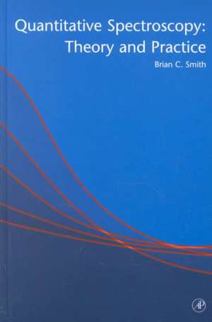 Quantitative Spectroscopy: Theory and Practice de Brian C. Smith