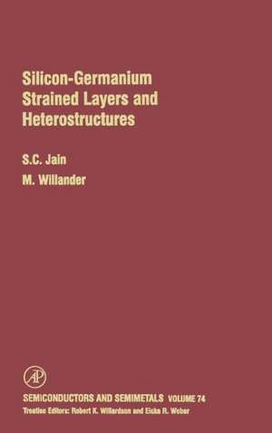 Silicon-Germanium Strained Layers and Heterostructures: Semi-conductor and semi-metals series de M. Willander