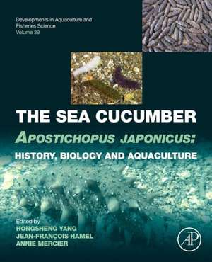 The Sea Cucumber Apostichopus japonicus: History, Biology and Aquaculture de Hongsheng Yang