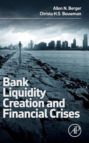 Bank Liquidity Creation and Financial Crises de Allen N. Berger