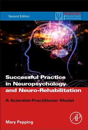 Successful Private Practice in Neuropsychology and Neuro-Rehabilitation: A Scientist-Practitioner Model de Mary Pepping