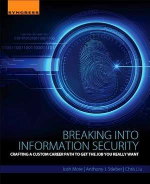 Breaking into Information Security: Crafting a Custom Career Path to Get the Job You Really Want de Josh More