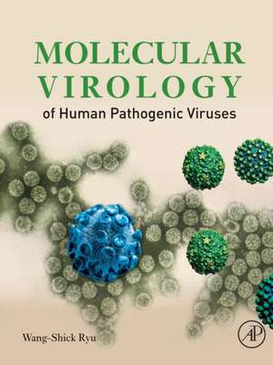 Molecular Virology of Human Pathogenic Viruses de Wang-Shick Ryu