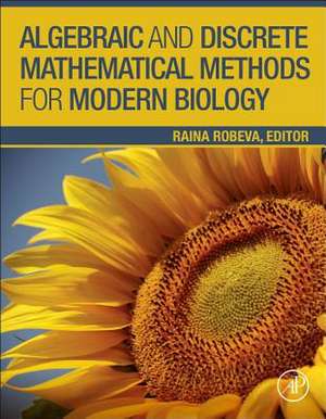 Algebraic and Discrete Mathematical Methods for Modern Biology de Raina Robeva