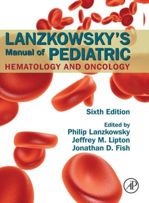 Lanzkowsky's Manual of Pediatric Hematology and Oncology de Jonathan D. Fish