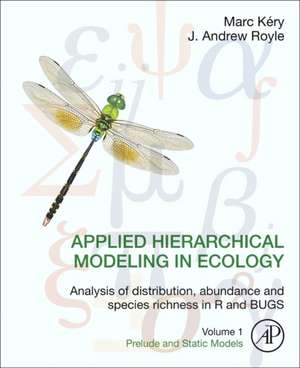 Applied Hierarchical Modeling in Ecology: Analysis of distribution, abundance and species richness in R and BUGS: Volume 1:Prelude and Static Models de Marc Kéry