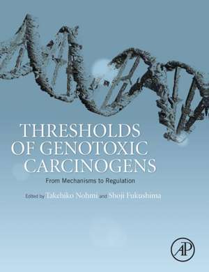 Thresholds of Genotoxic Carcinogens: From Mechanisms to Regulation de Takehiko Nohmi