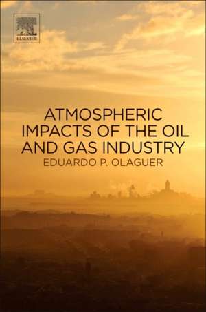 Atmospheric Impacts of the Oil and Gas Industry de Eduardo P Olaguer