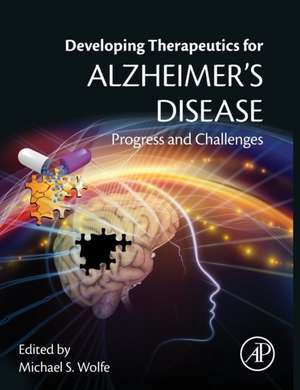 Developing Therapeutics for Alzheimer's Disease: Progress and Challenges de Michael S. Wolfe