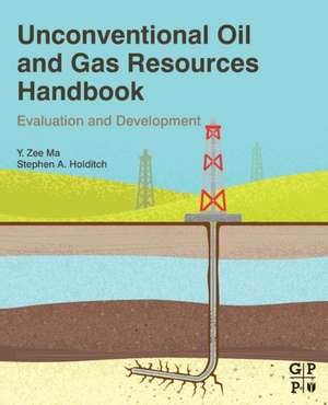 Unconventional Oil and Gas Resources Handbook: Evaluation and Development de Y Zee Ma