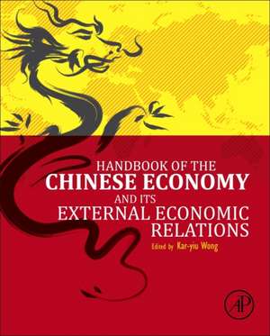 Handbook of the Chinese Economy and Its External Economic Relations de Kar-Yiu Wong