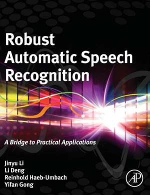 Robust Automatic Speech Recognition: A Bridge to Practical Applications de Jinyu Li