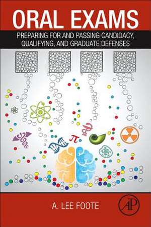 Oral Exams: Preparing For and Passing Candidacy, Qualifying, and Graduate Defenses de A. Lee Foote