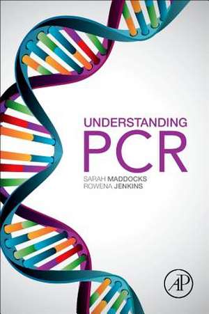 Understanding PCR: A Practical Bench-Top Guide de Sarah Maddocks