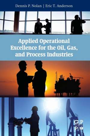 Applied Operational Excellence for the Oil, Gas, and Process Industries de Dennis P. Nolan