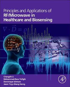 Principles and Applications of RF/Microwave in Healthcare and Biosensing de Changzhi Li