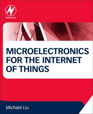 Microelectronics for the Internet of Things de Michael Liu