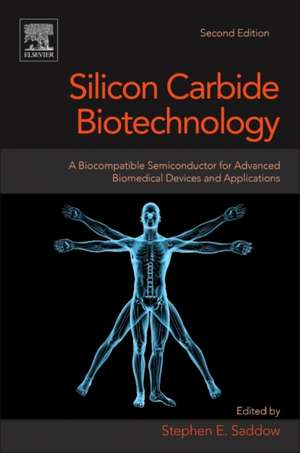 Silicon Carbide Biotechnology: A Biocompatible Semiconductor for Advanced Biomedical Devices and Applications de Stephen E. Saddow