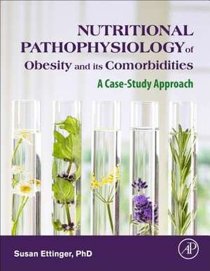 Nutritional Pathophysiology of Obesity and its Comorbidities: A Case-Study Approach de Susan Ettinger