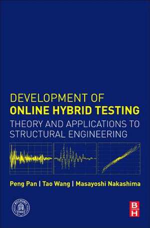 Development of Online Hybrid Testing: Theory and Applications to Structural Engineering de Peng Pan