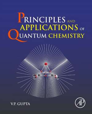 Principles and Applications of Quantum Chemistry de V.P. Gupta