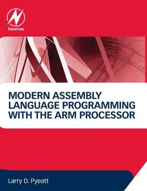 Modern Assembly Language Programming with the ARM Processor de Larry D Pyeatt