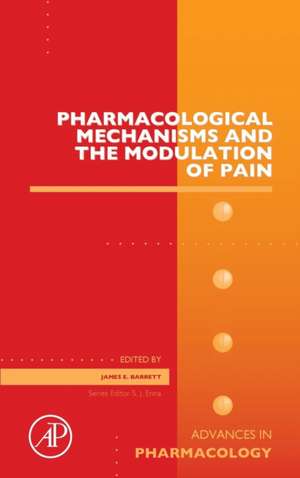 Pharmacological Mechanisms and the Modulation of Pain de James E Barrett