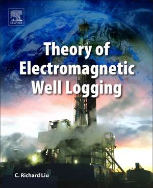 Theory of Electromagnetic Well Logging de C. Richard Liu