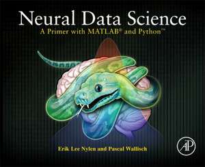 Neural Data Science: A Primer with MATLAB® and Python™ de Erik Lee Nylen