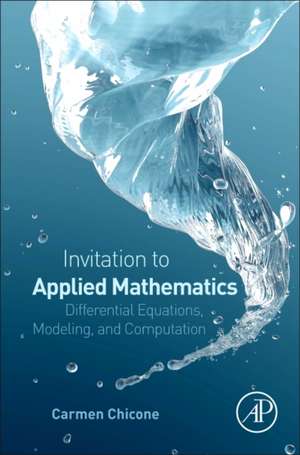 An Invitation to Applied Mathematics: Differential Equations, Modeling, and Computation de Carmen Chicone