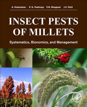 Insect Pests of Millets: Systematics, Bionomics, and Management de A. Kalaisekar