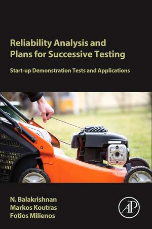 Reliability Analysis and Plans for Successive Testing: Start-up Demonstration Tests and Applications de Narayanaswamy Balakrishnan