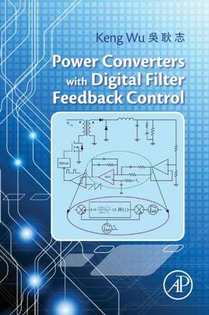 Power Converters with Digital Filter Feedback Control de Keng C. Wu