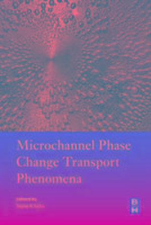 Microchannel Phase Change Transport Phenomena de Sujoy Kumar Saha