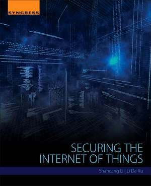 Securing the Internet of Things de Shancang Li